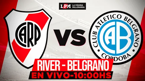 River vs. Belgrano EN VIVO: a qué hora juegan y transmisión gratis minuto a minuto