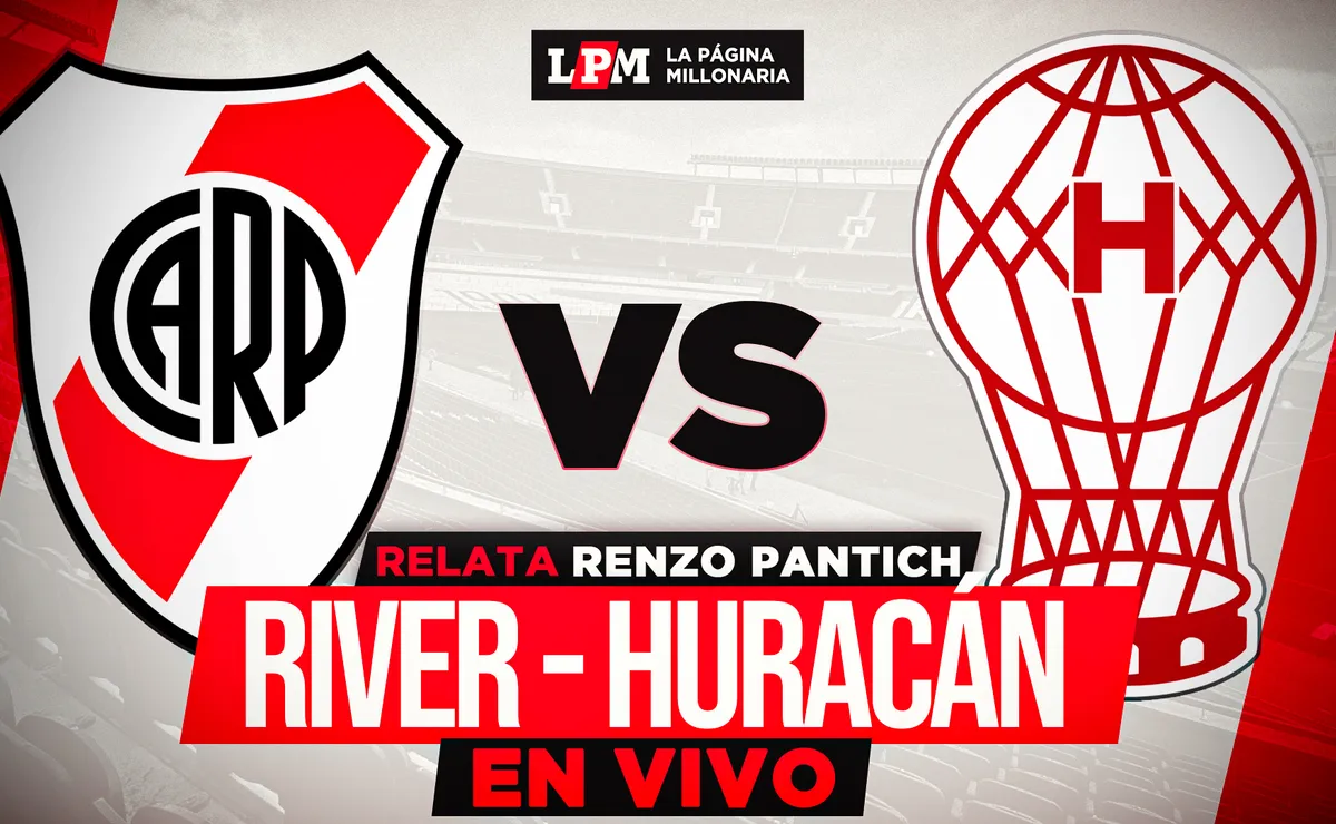River vs. Huracán EN VIVO: a qué hora juegan, TV y transmisión gratis minuto a minuto