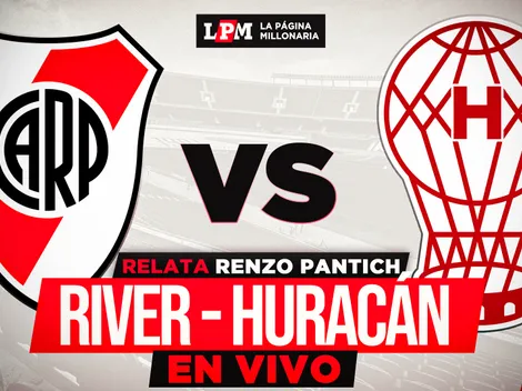River vs. Huracán EN VIVO: a qué hora juegan, TV y transmisión gratis minuto a minuto